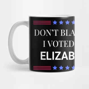 Dont Blame Me I Voted For Elizabeth Mug